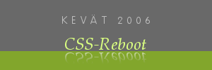 Kevät 2006: CSS Reboot