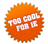 Too Cool for Internet Explorer